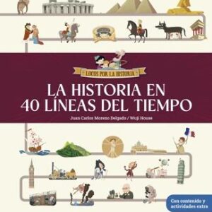 La historia en 40 líneas del tiempo 'Libro infantil con juegos y actividades extra   La prehistoria, el Antiguo Egipto, Grecia y Roma, las civilizaciones precolombinas, la antigua China, la Edad Me'